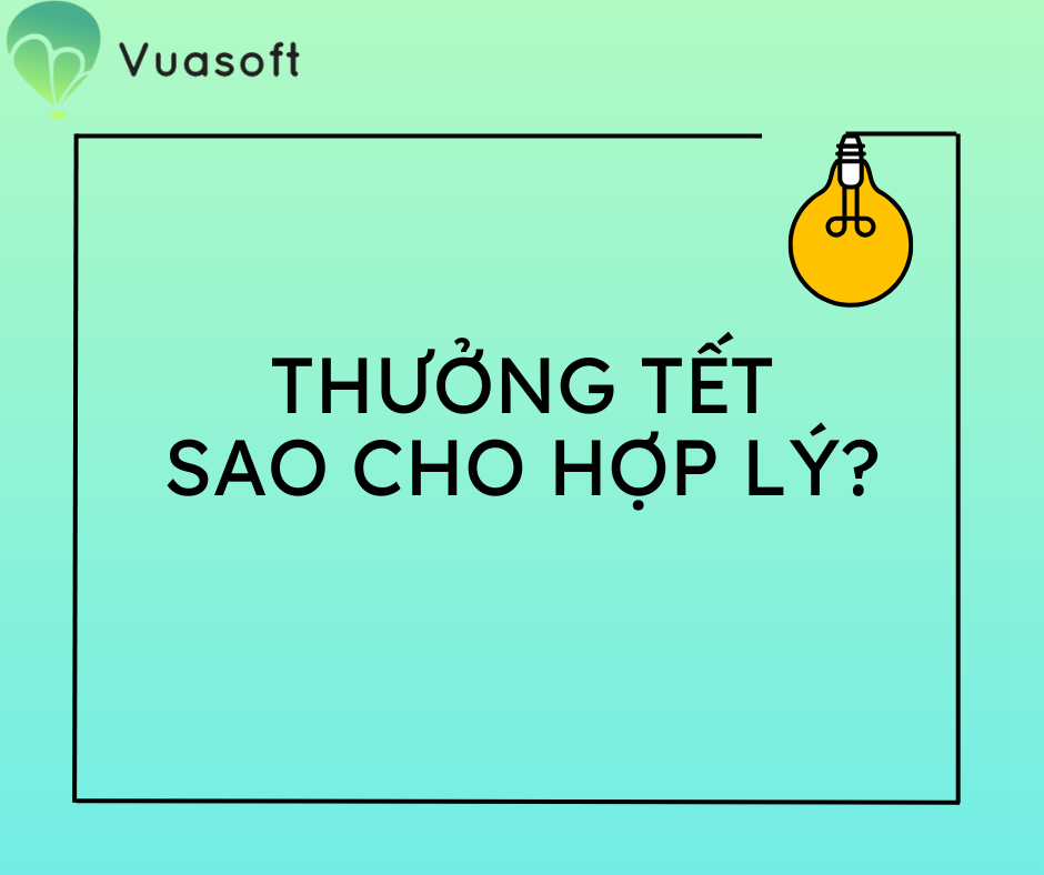 Nên thưởng Tết cho nhân viên như thế nào cho hợp lí? 